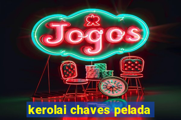 kerolai chaves pelada